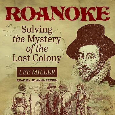 Roanoke: Solving the Mystery of Lost Colony