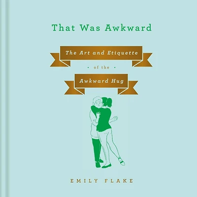 That Was Awkward: the Art and Etiquette of Awkward Hug