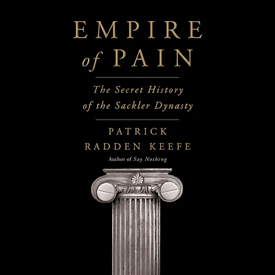 Empire of Pain: the Secret History Sackler Dynasty