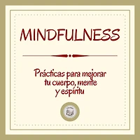 Mindfulness: Prácticas Para Mejorar Tu Cuerpo