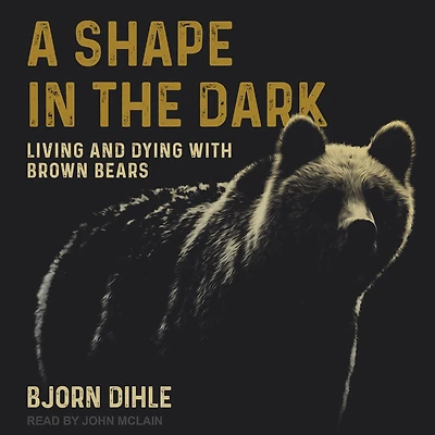 A Shape the Dark: Living and Dying with Brown Bears