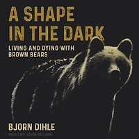 A Shape the Dark: Living and Dying with Brown Bears