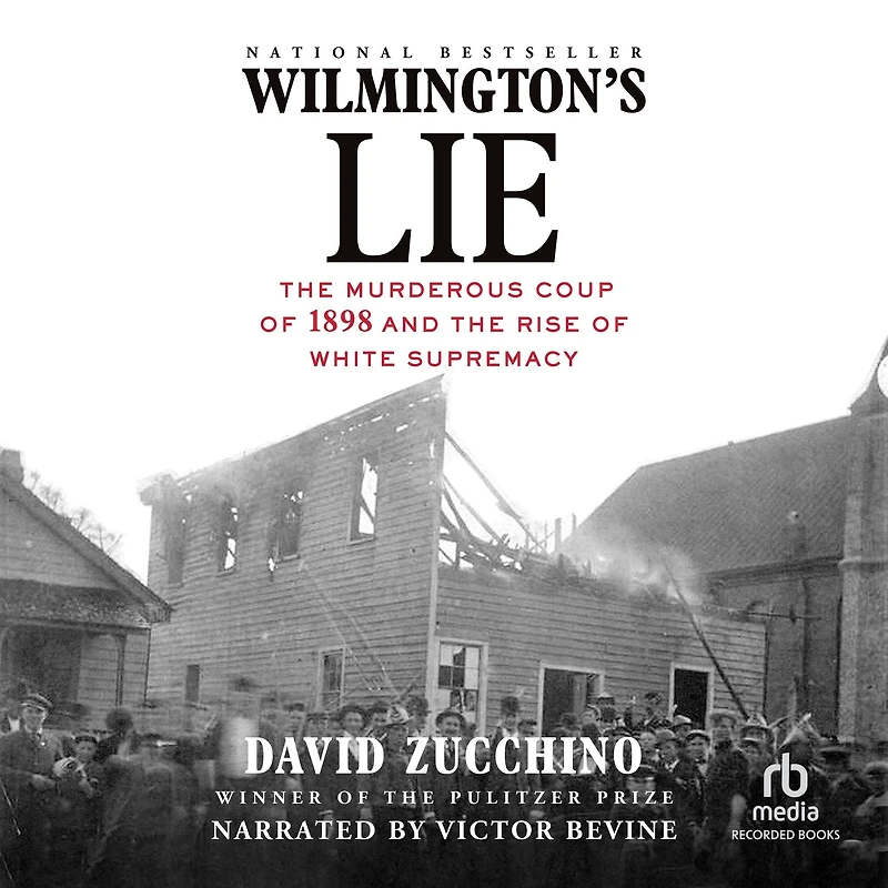 Wilmington's Lie: the Murderous Coup of 1898 and Rise White Supremacy