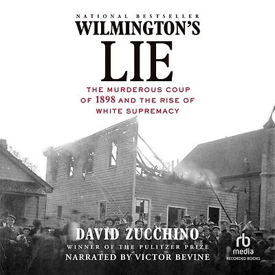 Wilmington's Lie: the Murderous Coup of 1898 and Rise White Supremacy