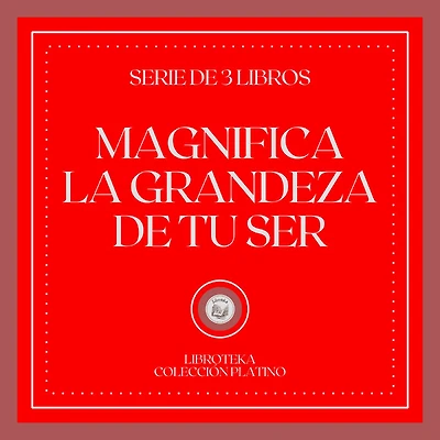 Magnifica la Grandeza de tu Ser (Serie de 3 Libros)