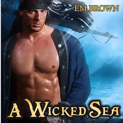 A Wicked Sea: A Dark Pirate Romance