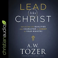 Lead like Christ: Reflecting the Qualities and Character of Christ Your Ministry