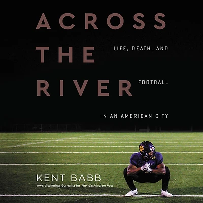 Across the River: Life, Death, and Football an American City