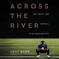 Across the River: Life, Death, and Football an American City