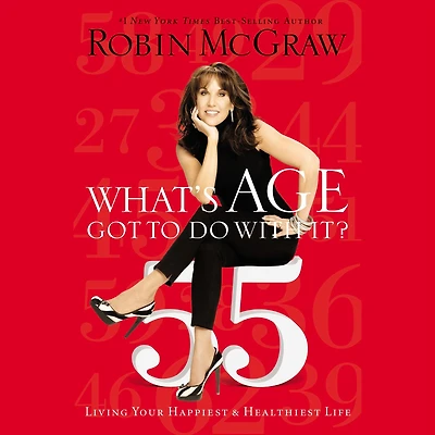 What's Age Got to Do with It?: Living Your Happiest and Healthiest Life
