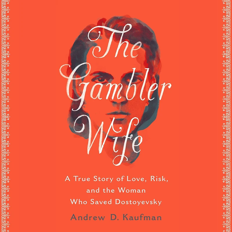 the Gambler Wife: A True Story of Love, Risk, and Woman Who Saved Dostoyevsky