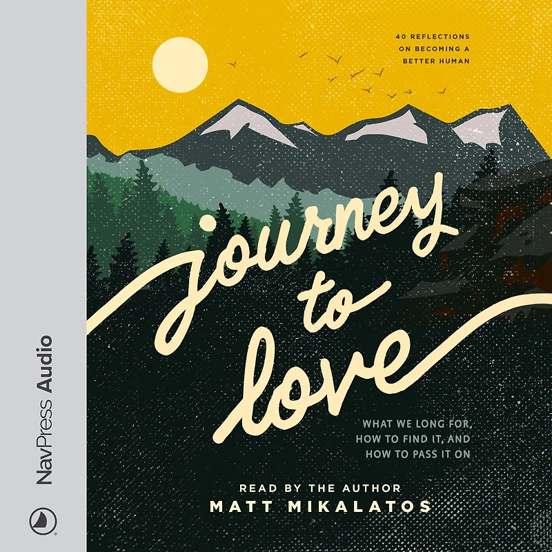 Journey to Love: What We Long For, How Find It, and Pass It On