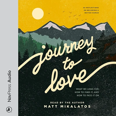 Journey to Love: What We Long For, How Find It, and Pass It On