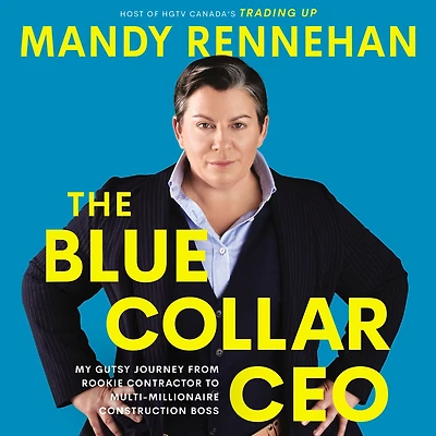 The Blue Collar CEO: My Gutsy Journey from Rookie Contractor to Multi-Millionaire Construction Boss
