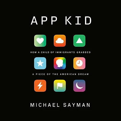 App Kid: How a Child of Immigrants Grabbed Piece the American Dream