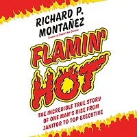 Flamin' Hot: The Incredible True Story of One Man's Rise from Janitor to Top Executive