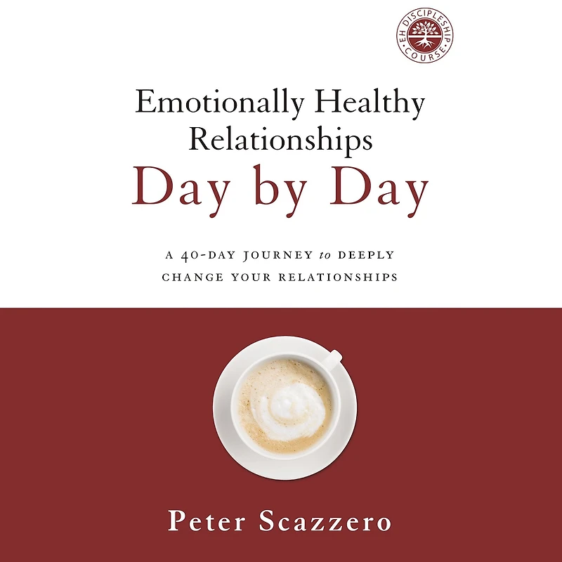 Emotionally Healthy Relationships Day by Day: A 40-Day Journey to Deeply Change Your