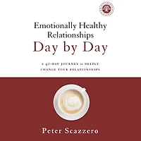 Emotionally Healthy Relationships Day by Day: A 40-Day Journey to Deeply Change Your