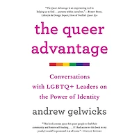 the Queer Advantage: Conversations with LGBTQ+ Leaders on Power of Identity