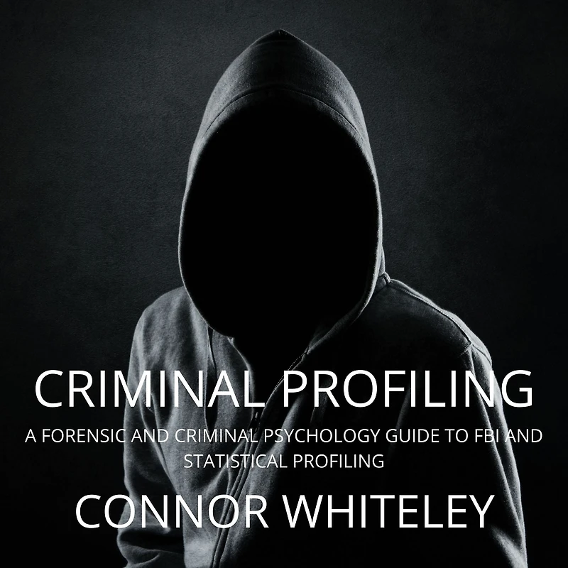Criminal Profiling: A Forensic and Psychology Guide to FBI Statistical Profiling