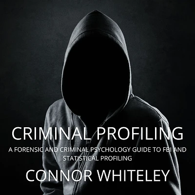 Criminal Profiling: A Forensic and Psychology Guide to FBI Statistical Profiling