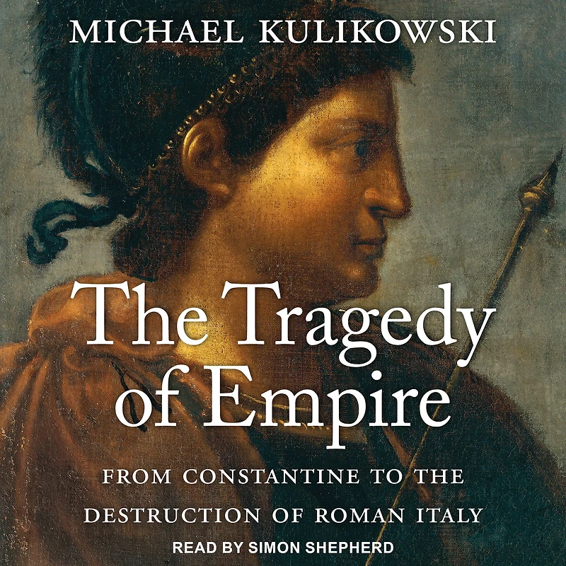 the Tragedy of Empire: From Constantine to Destruction Roman Italy