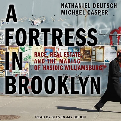 A Fortress Brooklyn: Race, Real Estate, and the Making of Hasidic Williamsburg