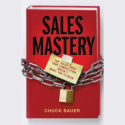 Sales Mastery: The Book Your Competition Doesn't Want You to Read