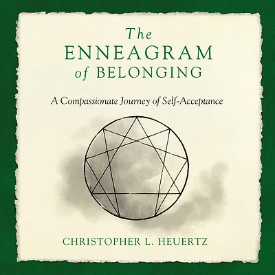 The Enneagram of Belonging: A Compassionate Journey Self-Acceptance