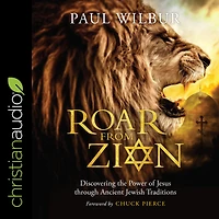 Roar from Zion: Discovering the Power of Jesus Through Ancient Jewish Traditions