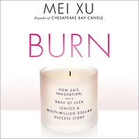Burn: How Grit, Innovation, and a Dash of Luck Ignited Multi-Million Dollar Success Story