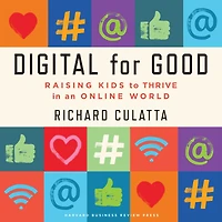 Digital for Good: Raising Kids to Thrive an Online World