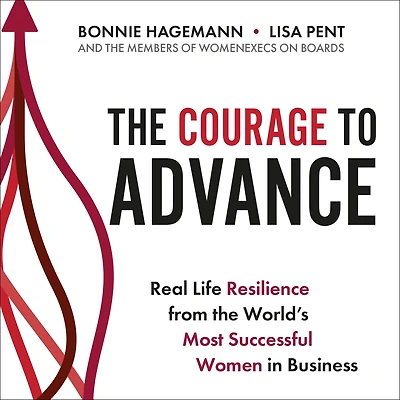 the Courage To Advance: Real life resilience from world's most successful women business