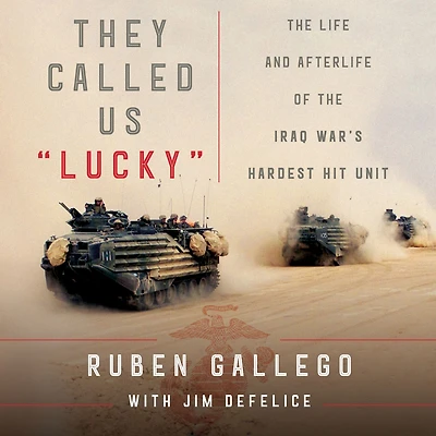 They Called Us ""Lucky"": the Life and Afterlife of Iraq War's Hardest Hit Unit