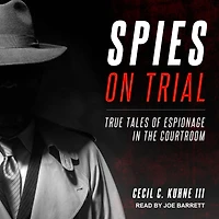 Spies on Trial: True Tales of Espionage the Courtroom