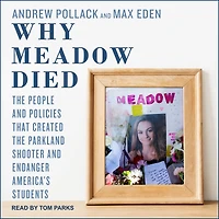 Why Meadow Died: The People and Policies That Created Parkland Shooter Endanger America's Students