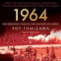 1964 - the Greatest Year History of Japan: How Tokyo Olympics Symbolized Japan's Miraculous Rise from Ashes
