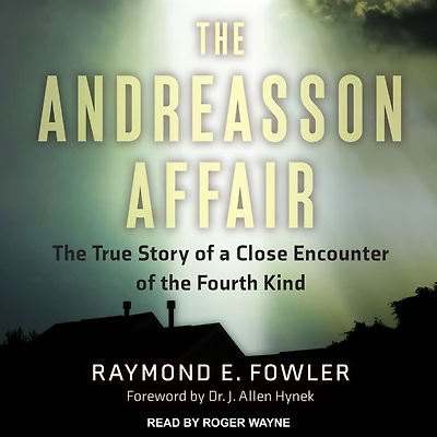 the Andreasson Affair: True Story of a Close Encounter Fourth Kind