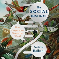 the Social Instinct: How Cooperation Shaped World