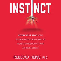 Instinct: Rewire Your Brain with Science-Backed Solutions to Increase Productivity and Achieve Success