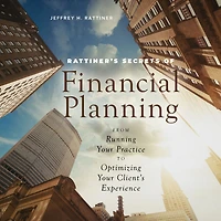 Rattiner's Secrets of Financial Planning: From Running Your Practice to Optimizing Client's Experience