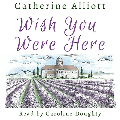 Wish You Were Here: Escape to the chateau in Provence in this inspiring holiday romance