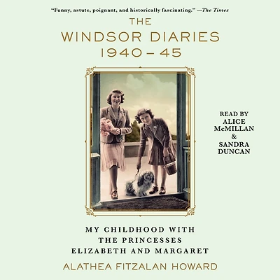 the Windsor Diaries: My Childhood with Princesses Elizabeth and Margaret