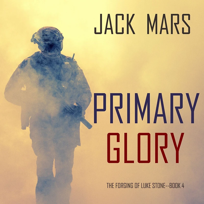 Primary Glory: The Forging of Luke Stone-Book #4 (an Action Thriller)