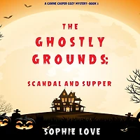 The Ghostly Grounds: Scandal and Supper (A Canine Casper Cozy Mystery-Book 5)