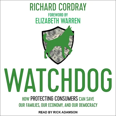 Watchdog: How Protecting Consumers Can Save Our Families, Economy, and Democracy