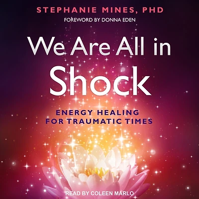 We Are All Shock: Energy Healing for Traumatic Times