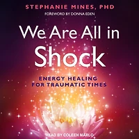 We Are All Shock: Energy Healing for Traumatic Times