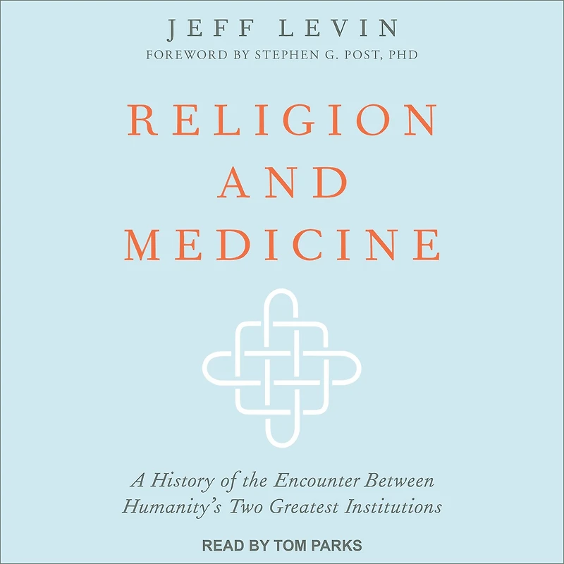 Religion and Medicine: A History of the Encounter Between Humanity's Two Greatest Institutions
