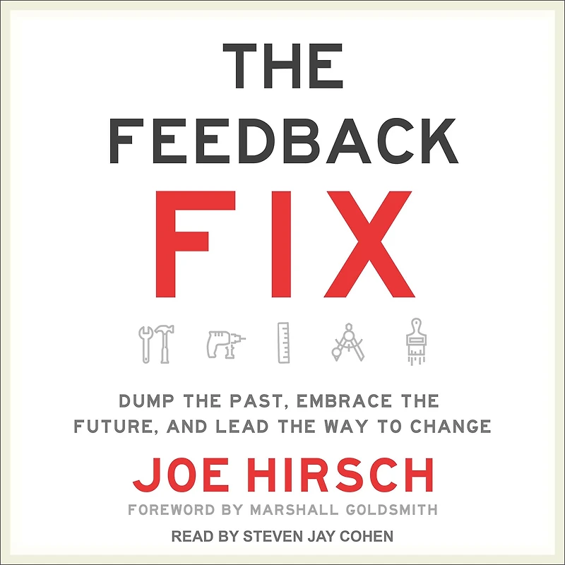 the Feedback Fix: Dump Past, Embrace Future, and Lead Way to Change